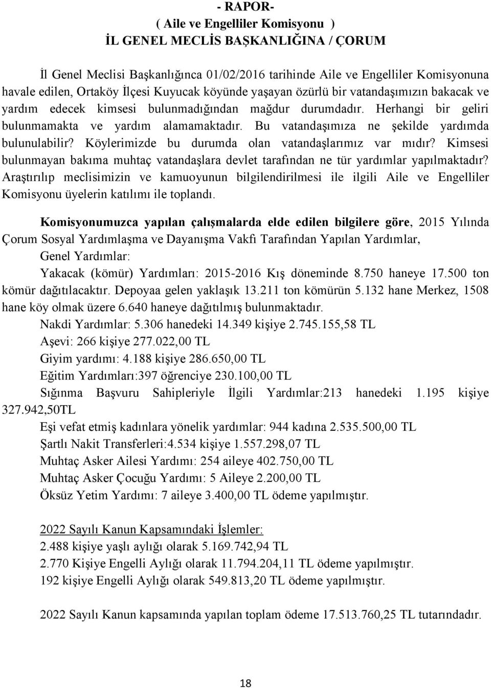 Köylerimizde bu durumda olan vatandaşlarımız var mıdır? Kimsesi bulunmayan bakıma muhtaç vatandaşlara devlet tarafından ne tür yardımlar yapılmaktadır?