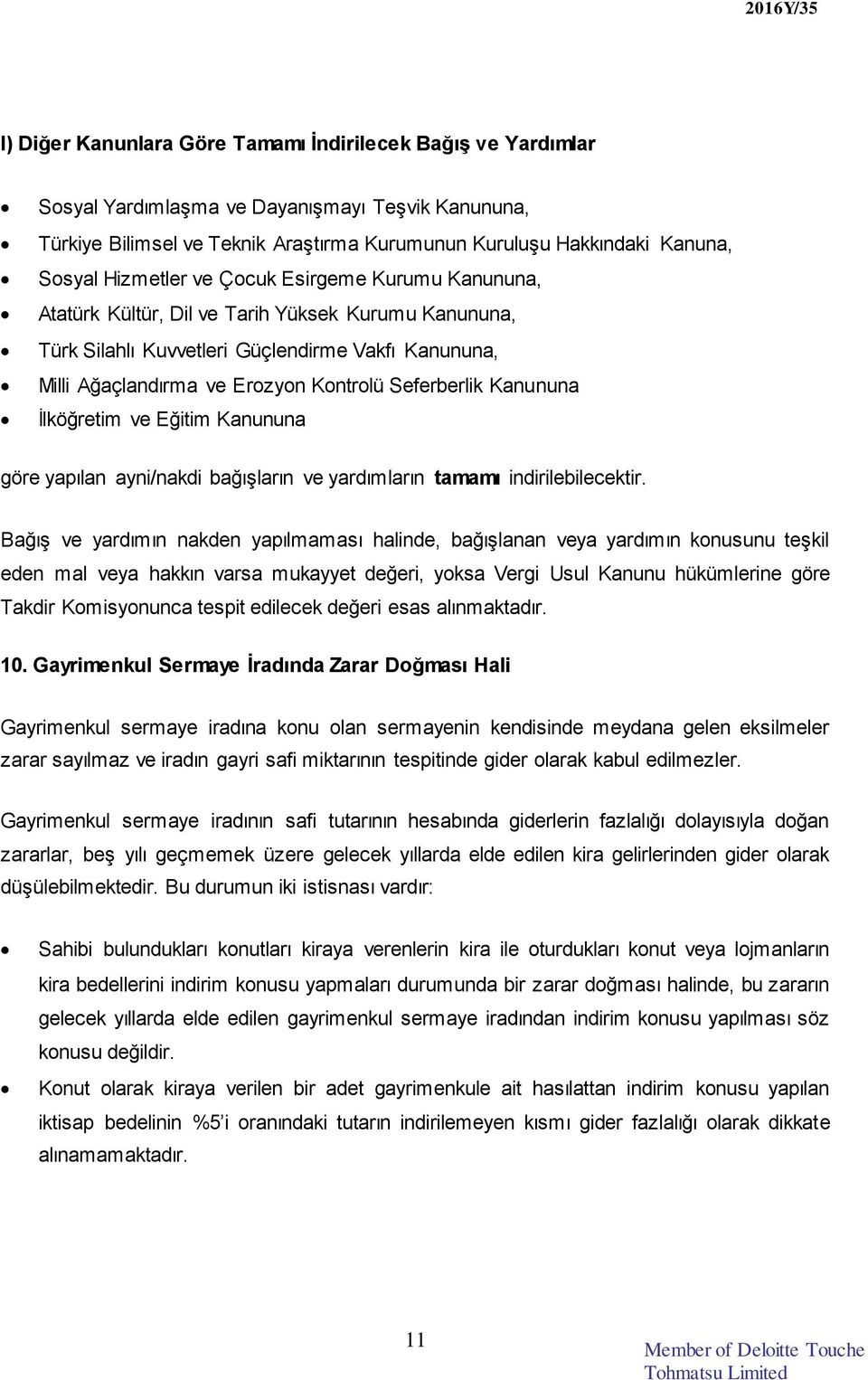 Seferberlik Kanununa İlköğretim ve Eğitim Kanununa göre yapılan ayni/nakdi bağışların ve yardımların tamamı indirilebilecektir.