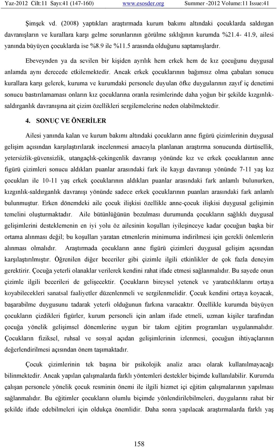 Ebeveynden ya da sevilen bir kişiden ayrılık hem erkek hem de kız çocuğunu duygusal anlamda aynı derecede etkilemektedir.