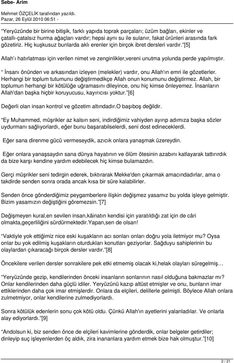 İnsanı önünden ve arkasından izleyen (melekler) vardır, onu Allah'ın emri ile gözetlerler. Herhangi bir toplum tutumunu değiştirmedikçe Allah onun konumunu değiştirmez.