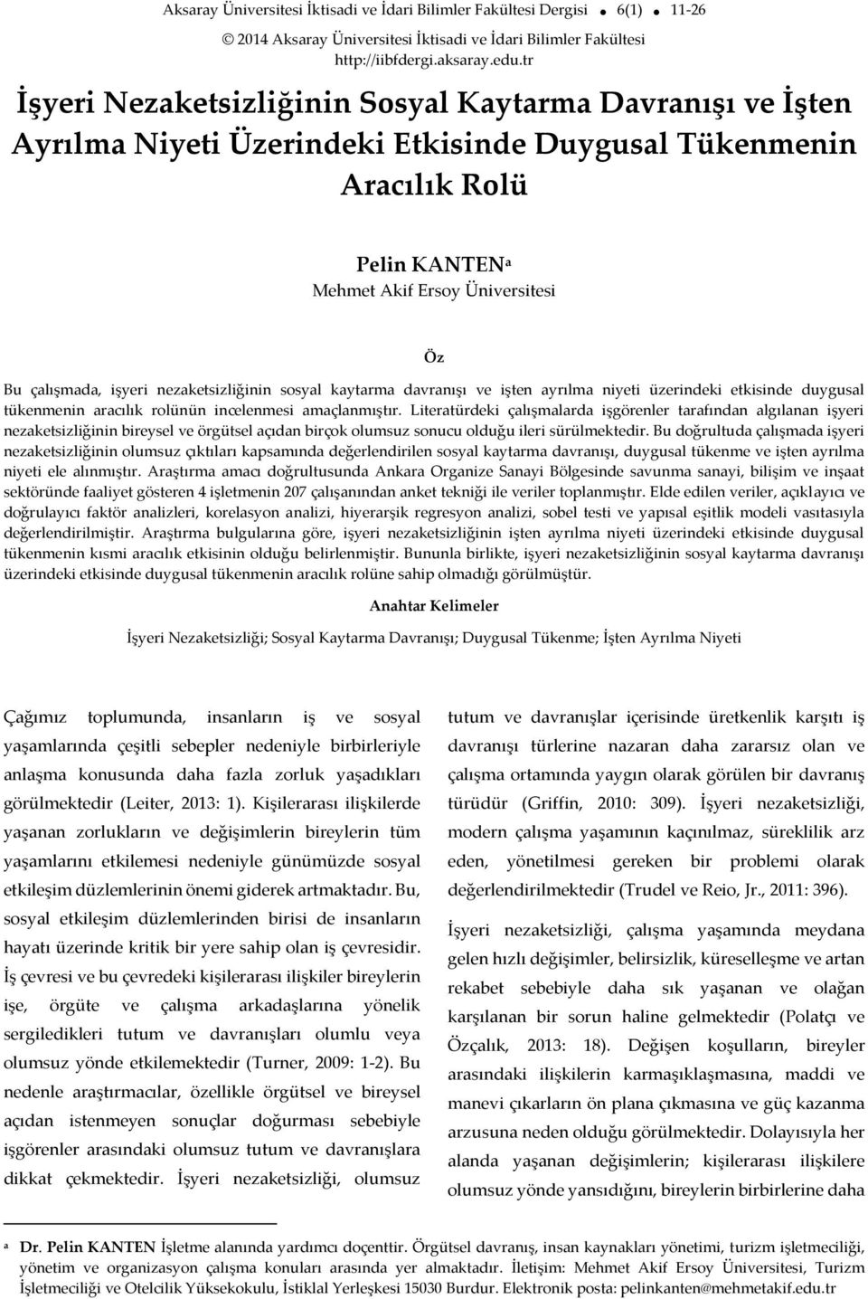 işyeri nezaketsizliğinin sosyal kaytarma davranışı ve işten ayrılma niyeti üzerindeki etkisinde duygusal tükenmenin aracılık rolünün incelenmesi amaçlanmıştır.