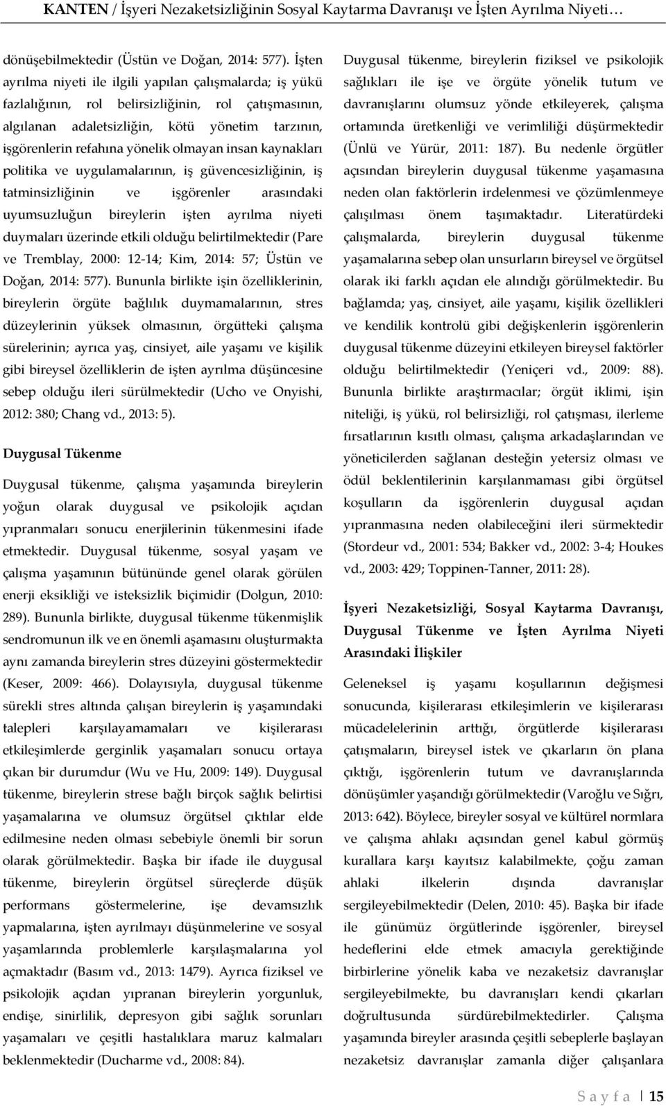 olmayan insan kaynakları politika ve uygulamalarının, iş güvencesizliğinin, iş tatminsizliğinin ve işgörenler arasındaki uyumsuzluğun bireylerin işten ayrılma niyeti duymaları üzerinde etkili olduğu