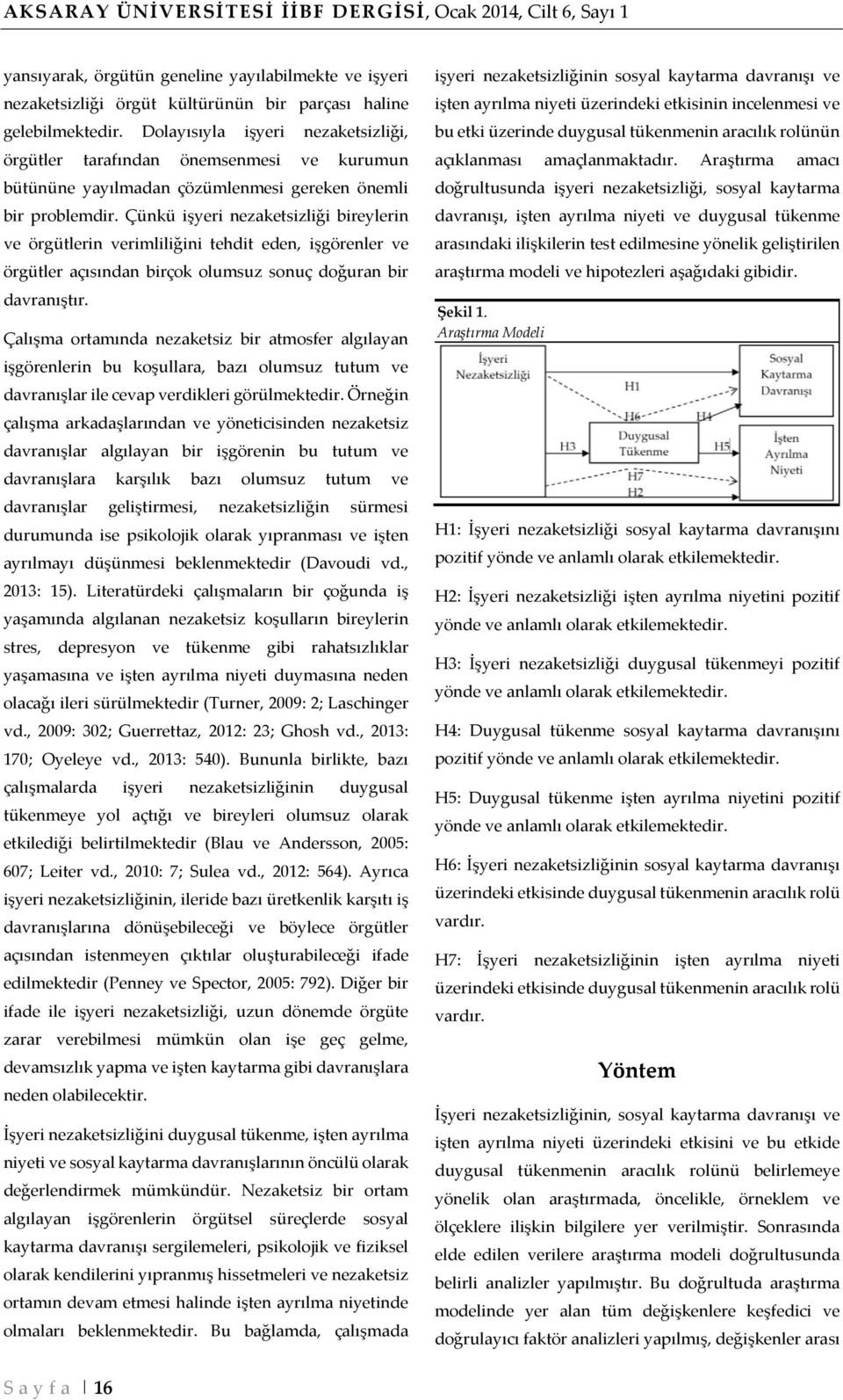 Çünkü işyeri nezaketsizliği bireylerin ve örgütlerin verimliliğini tehdit eden, işgörenler ve örgütler açısından birçok olumsuz sonuç doğuran bir davranıştır.