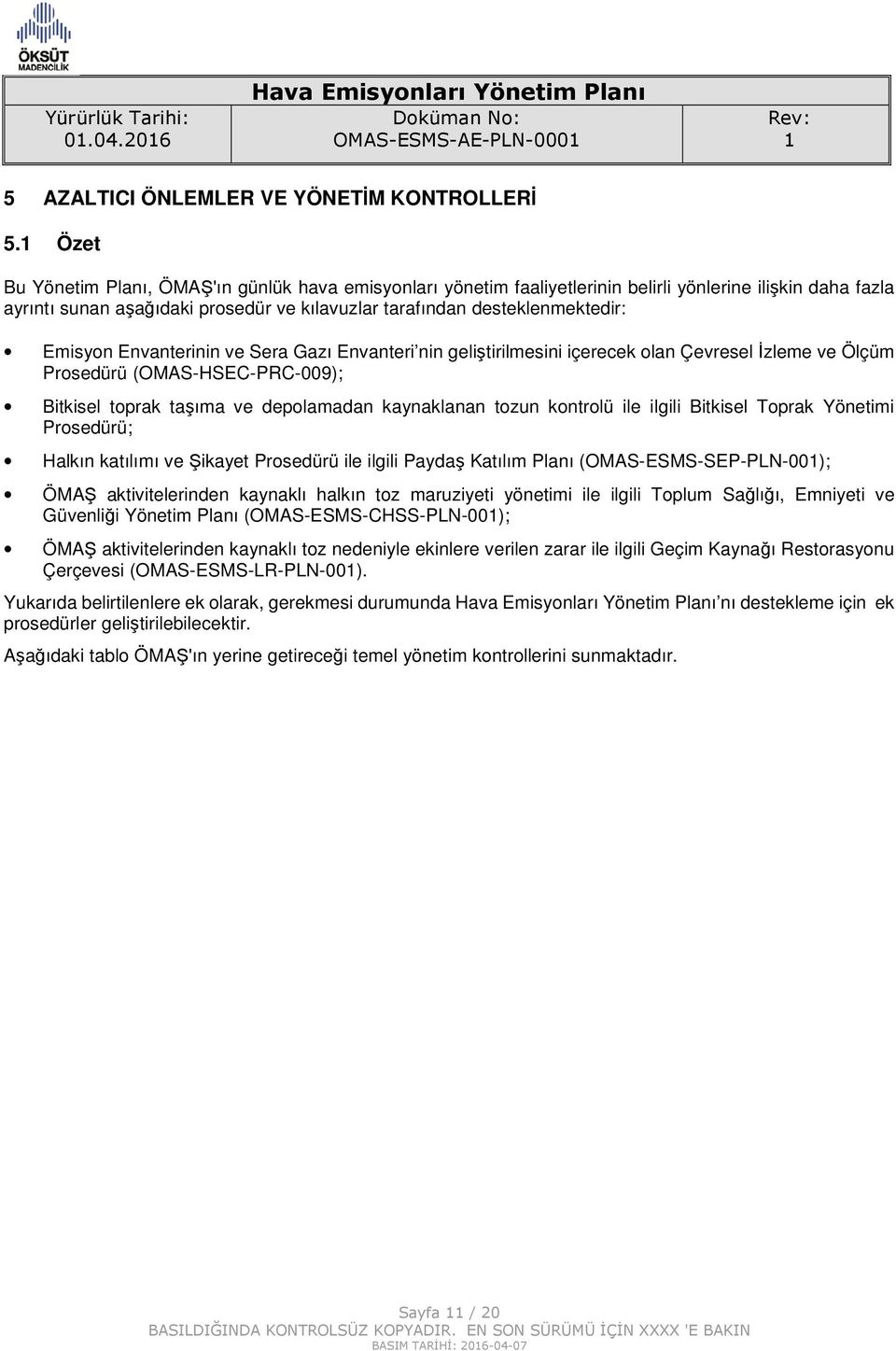 Emisyon Envanterinin ve Sera Gazı Envanteri nin geliştirilmesini içerecek olan Çevresel İzleme ve Ölçüm Prosedürü (OMAS-HSEC-PRC-009); Bitkisel toprak taşıma ve depolamadan kaynaklanan tozun kontrolü