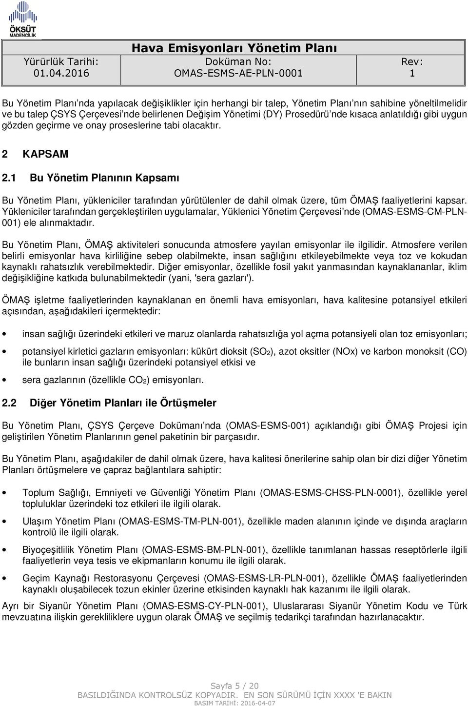 Bu Yönetim Planının Kapsamı Bu Yönetim Planı, yükleniciler tarafından yürütülenler de dahil olmak üzere, tüm ÖMAŞ faaliyetlerini kapsar.