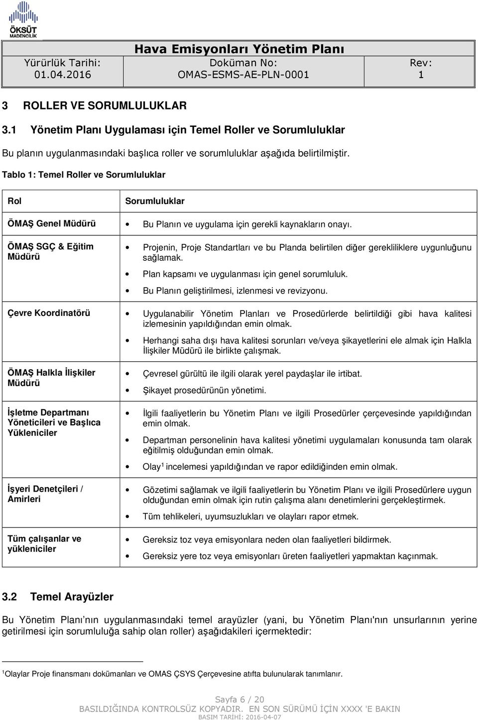 Tablo : Temel Roller ve Sorumluluklar Rol Sorumluluklar ÖMAŞ Genel Müdürü Bu Planın ve uygulama için gerekli kaynakların onayı.
