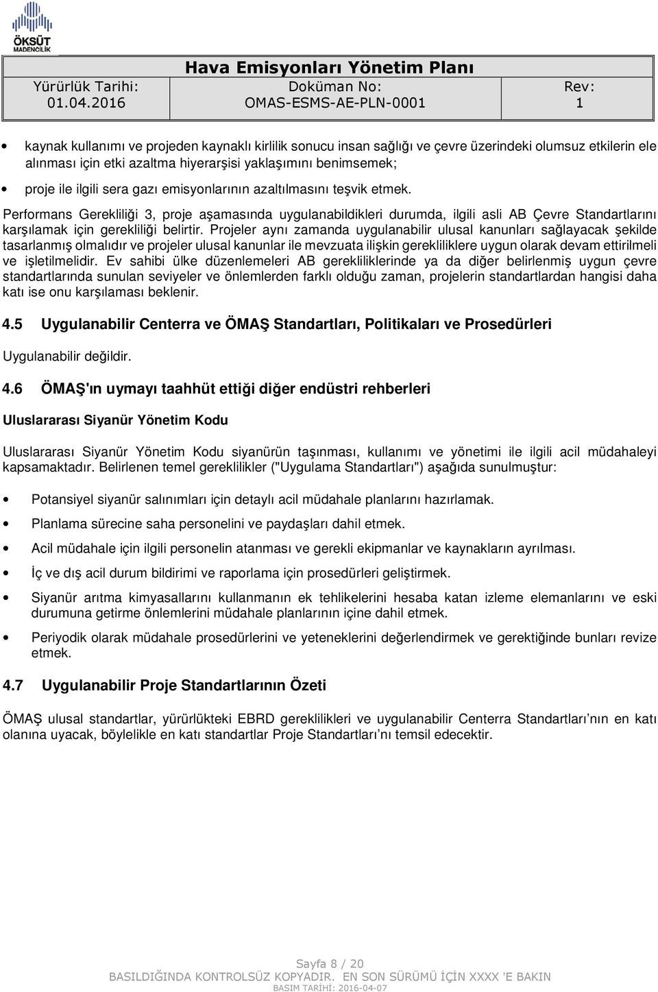 Performans Gerekliliği 3, proje aşamasında uygulanabildikleri durumda, ilgili asli AB Çevre Standartlarını karşılamak için gerekliliği belirtir.