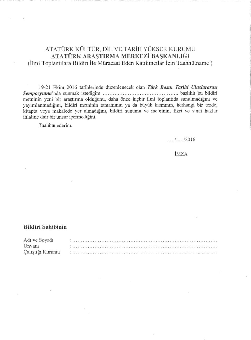 hiçbir ilmî toplantıda sunulmadığını ve yayımlanmadığını, bildiri metninin tamamının ya da büyük kısmının, herhangi bir tezde, kitapta veya makalede yer almadığını,