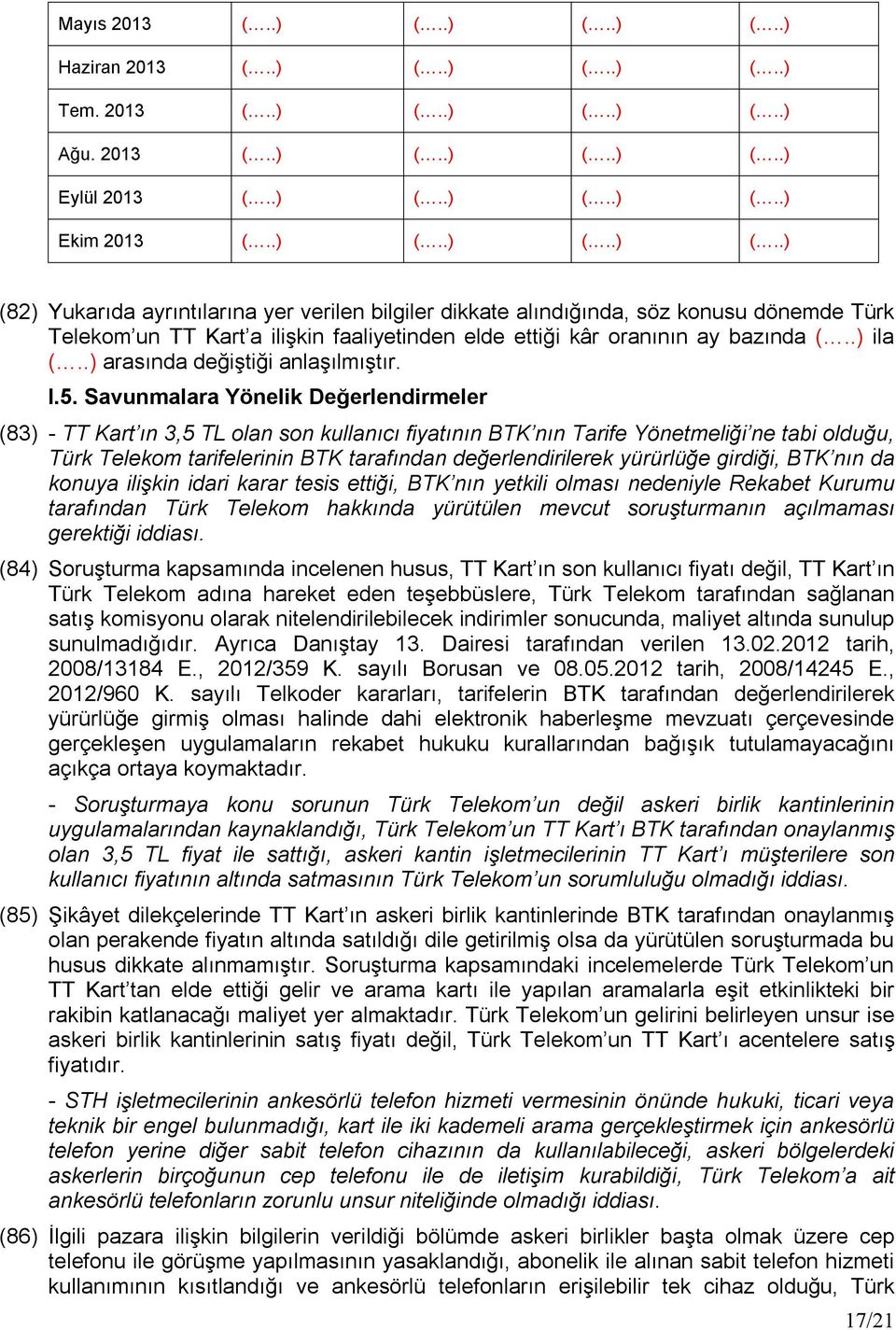 Savunmalara Yönelik Değerlendirmeler (83) - TT Kart ın 3,5 TL olan son kullanıcı fiyatının BTK nın Tarife Yönetmeliği ne tabi olduğu, Türk Telekom tarifelerinin BTK tarafından değerlendirilerek