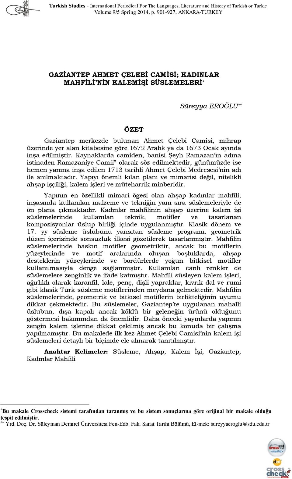 kitabesine göre 1672 Aralık ya da 1673 Ocak ayında inşa edilmiştir.