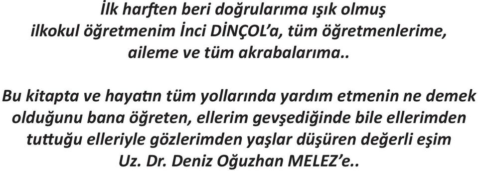 . Bu kitapta ve hayatın tüm yollarında yardım etmenin ne demek olduğunu bana