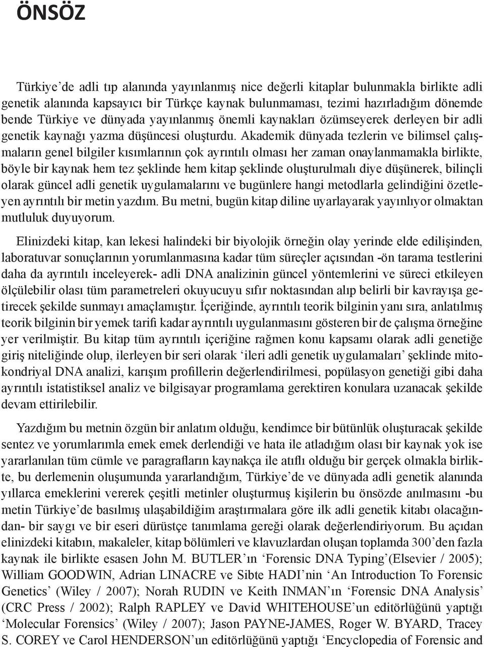 Akademik dünyada tezlerin ve bilimsel çalışmaların genel bilgiler kısımlarının çok ayrıntılı olması her zaman onaylanmamakla birlikte, böyle bir kaynak hem tez şeklinde hem kitap şeklinde