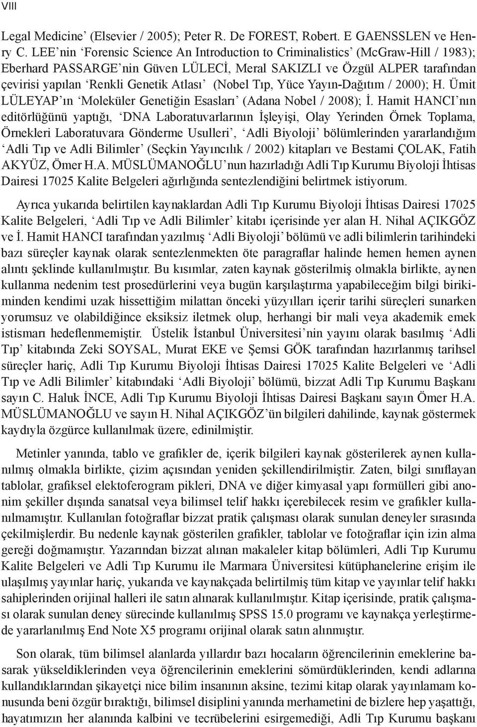 (Nobel Tıp, Yüce Yayın-Dağıtım / 2000); H. Ümit LÜLEYAP ın Moleküler Genetiğin Esasları (Adana Nobel / 2008); İ.