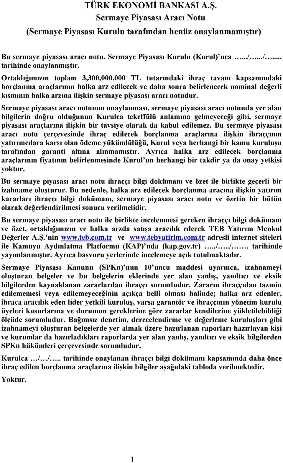 Ortaklığımızın toplam 3,300,000,000 TL tutarındaki ihraç tavanı kapsamındaki borçlanma araçlarının halka arz edilecek ve daha sonra belirlenecek nominal değerli kısmının halka arzına ilişkin sermaye