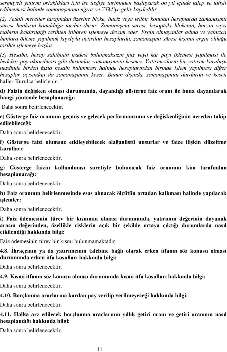 Zamanaşımı süresi, hesaptaki blokenin, haczin veya tedbirin kaldırıldığı tarihten itibaren işlemeye devam eder.