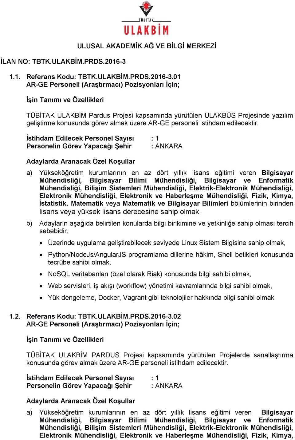 İstatistik, Matematik veya Matematik ve Bilgisayar Bilimleri bölümlerinin birinden lisans veya yüksek lisans derecesine sahip olmak.