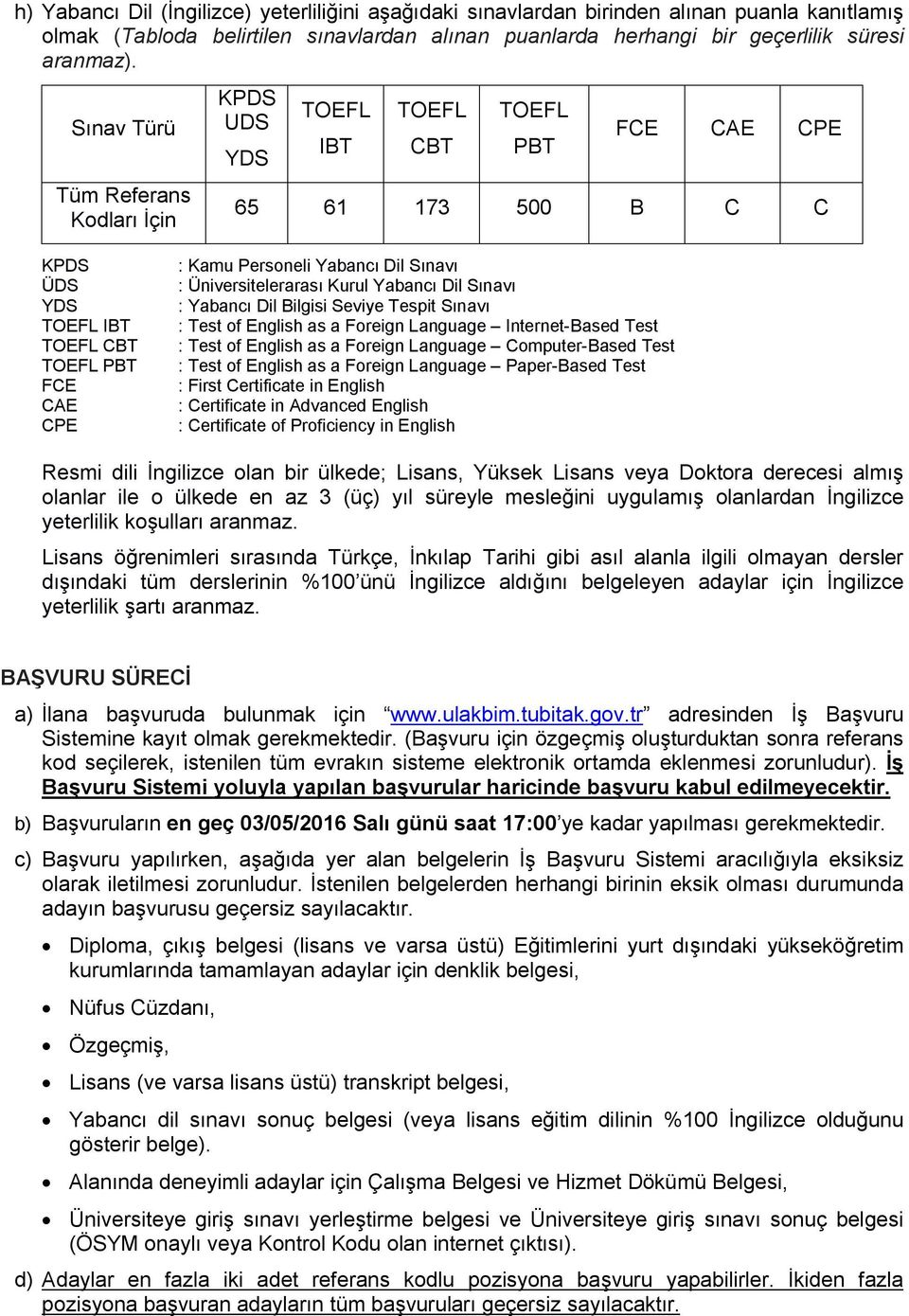 Sınavı : Üniversitelerarası Kurul Yabancı Dil Sınavı : Yabancı Dil Bilgisi Seviye Tespit Sınavı : Test of English as a Foreign Language Internet-Based Test : Test of English as a Foreign Language