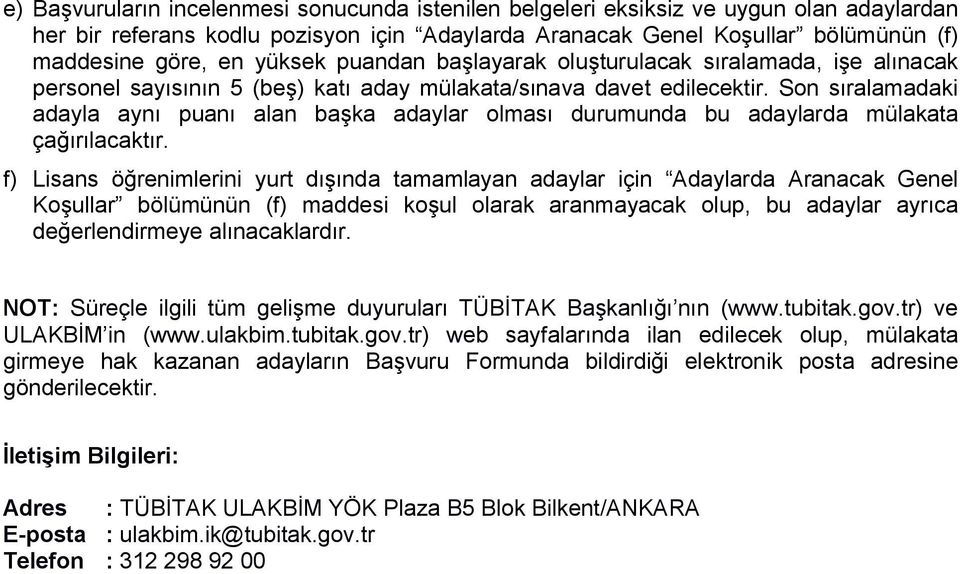 Son sıralamadaki adayla aynı puanı alan başka adaylar olması durumunda bu adaylarda mülakata çağırılacaktır.