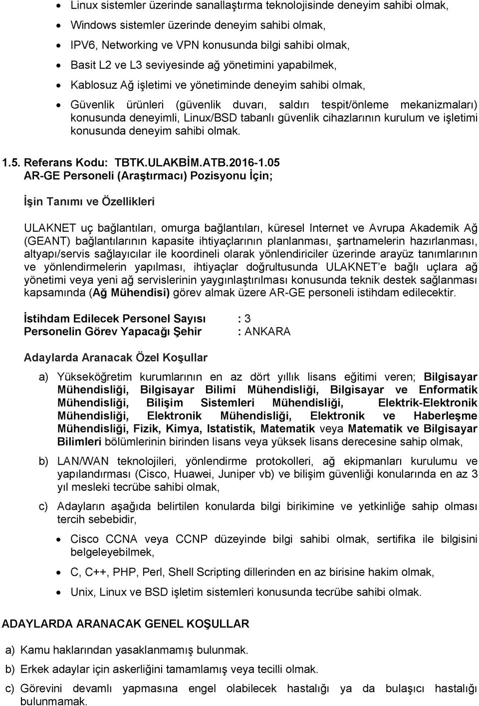 tabanlı güvenlik cihazlarının kurulum ve işletimi konusunda deneyim sahibi olmak. 1.5. Referans Kodu: TBTK.ULAKBİM.ATB.2016-1.