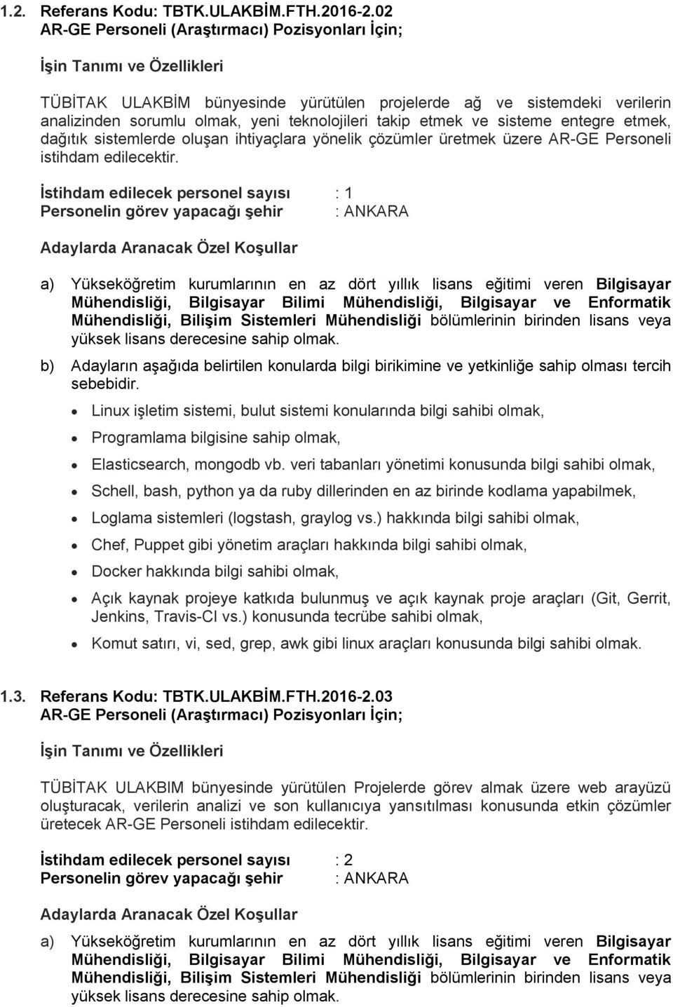 ihtiyaçlara yönelik çözümler üretmek üzere AR-GE Personeli istihdam edilecektir.