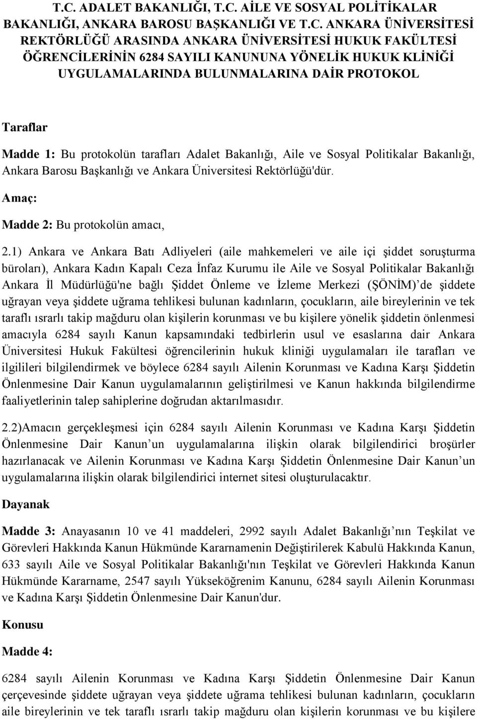 Başkanlığı ve Ankara Üniversitesi Rektörlüğü'dür. Amaç: Madde 2: Bu protokolün amacı, 2.