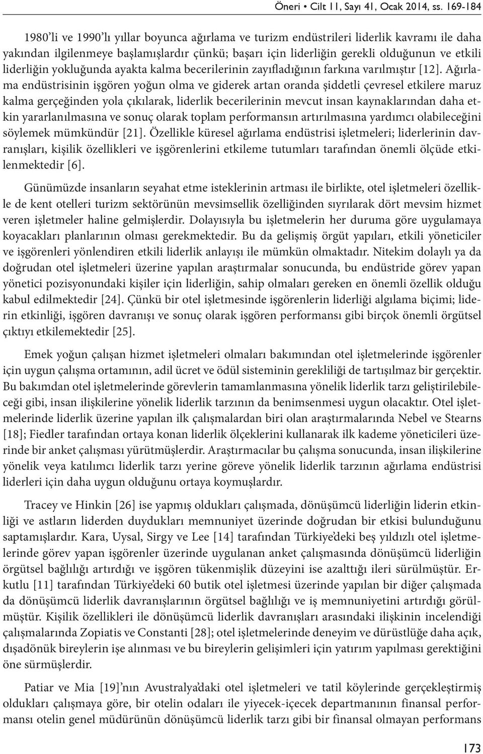 Ağırlama endüstrisinin işgören yoğun olma ve giderek artan oranda şiddetli çevresel etkilere maruz kalma gerçeğinden yola çıkılarak, liderlik becerilerinin mevcut insan kaynaklarından daha etkin