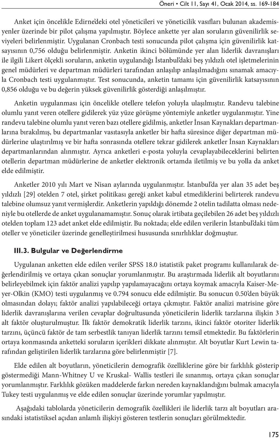 Anketin ikinci bölümünde yer alan liderlik davranışları ile ilgili Likert ölçekli soruların, anketin uygulandığı İstanbul daki beş yıldızlı otel işletmelerinin genel müdürleri ve departman müdürleri