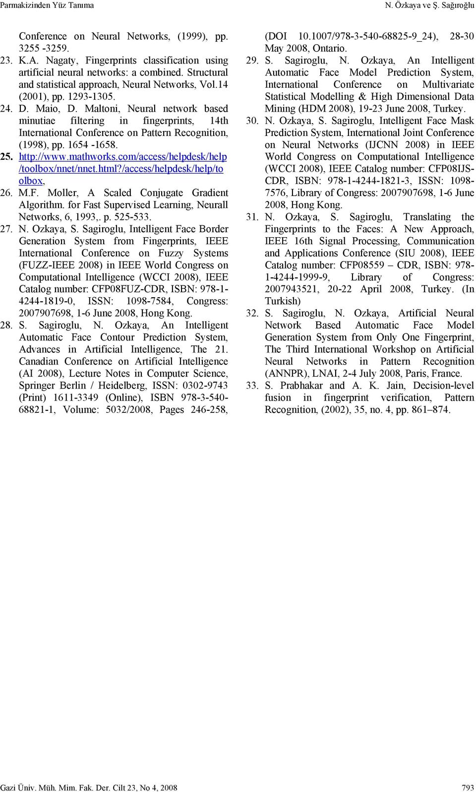 Maltoni, Neural network based minutiae filtering in fingerprints, 14th International Conference on Pattern Recognition, (1998), pp. 1654-1658. 25. http://www.mathworks.