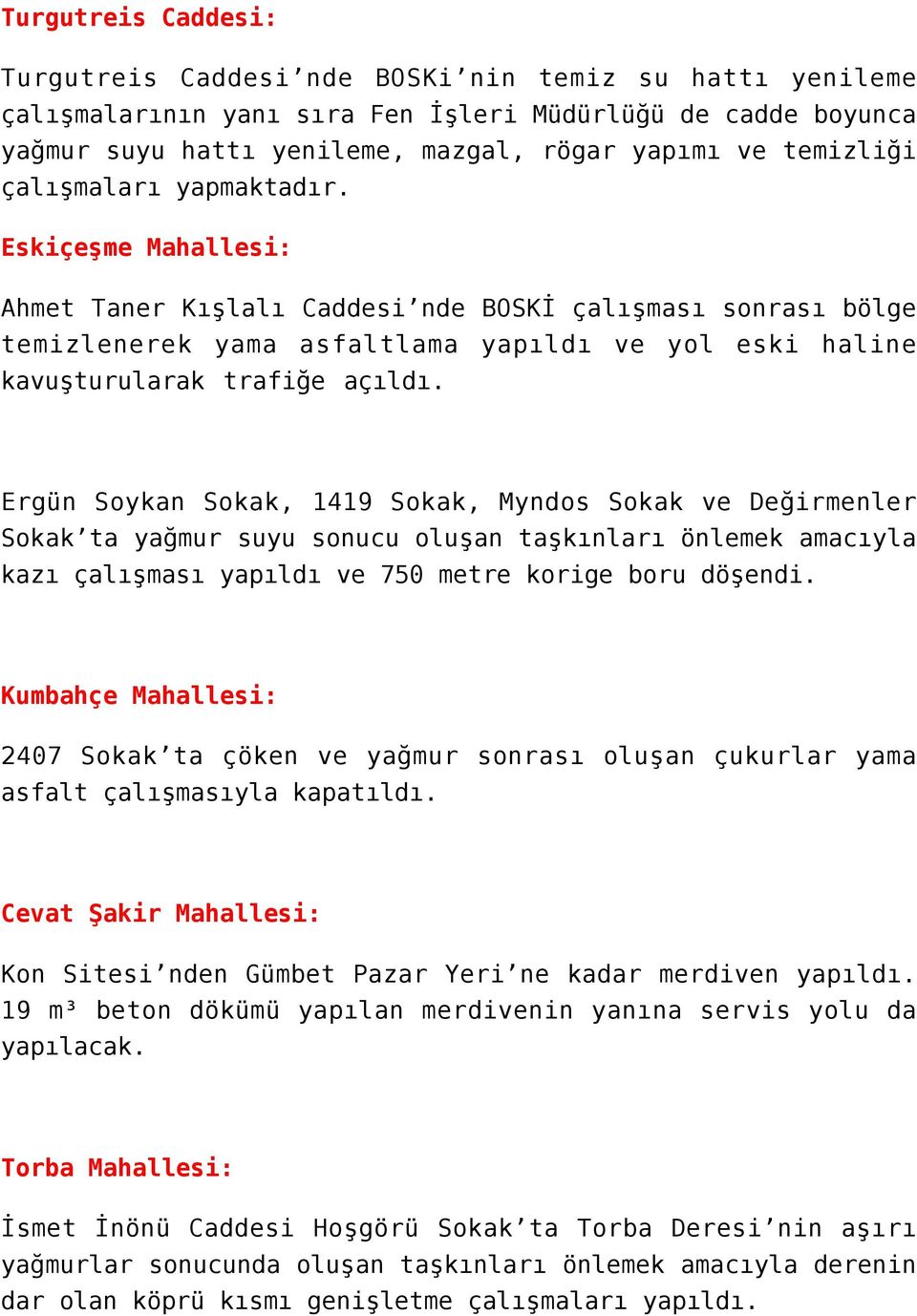 Eskiçeşme Mahallesi: Ahmet Taner Kışlalı Caddesi nde BOSKİ çalışması sonrası bölge temizlenerek yama asfaltlama yapıldı ve yol eski haline kavuşturularak trafiğe açıldı.