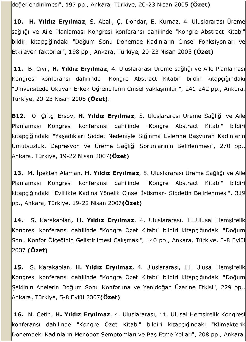 faktörler", 198 pp., Ankara, Türkiye, 20-23 Nisan 2005 (Özet) 11. B. Civil, H. Yıldız Eryılmaz, 4.