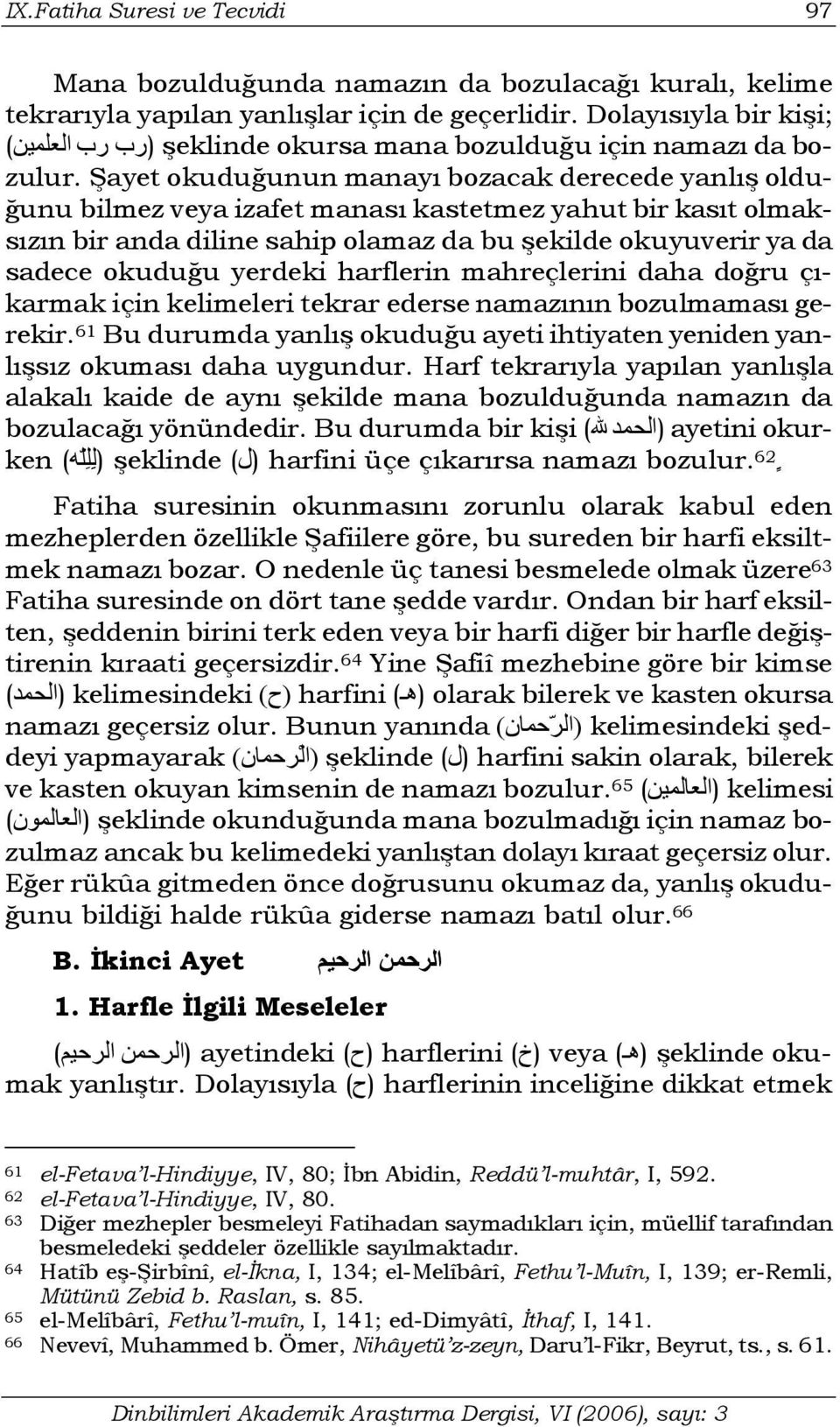 Şayet okuduğunun manayı bozacak derecede yanlış olduğunu bilmez veya izafet manası kastetmez yahut bir kasıt olmaksızın bir anda diline sahip olamaz da bu şekilde okuyuverir ya da sadece okuduğu