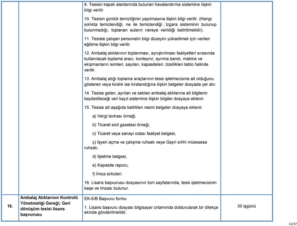 Tesiste çalışan personelin bilgi düzeyini yükseltmek için verilen eğitime ilişkin bilgi verilir. 12.