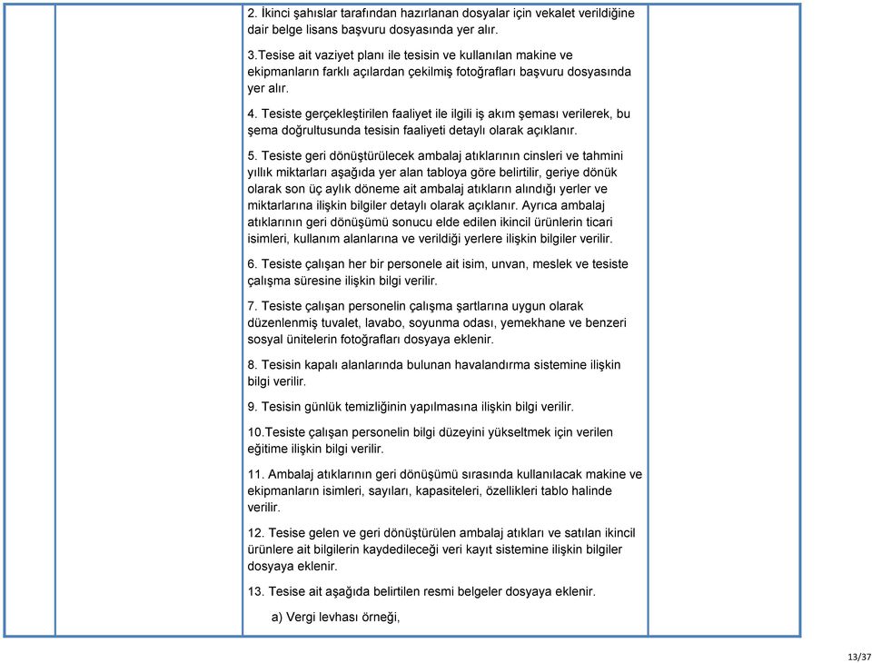 Tesiste gerçekleştirilen faaliyet ile ilgili iş akım şeması verilerek, bu şema doğrultusunda tesisin faaliyeti detaylı olarak açıklanır. 5.