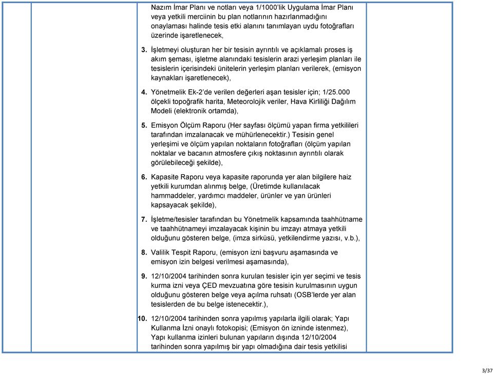 İşletmeyi oluşturan her bir tesisin ayrıntılı ve açıklamalı proses iş akım şeması, işletme alanındaki tesislerin arazi yerleşim planları ile tesislerin içerisindeki ünitelerin yerleşim planları