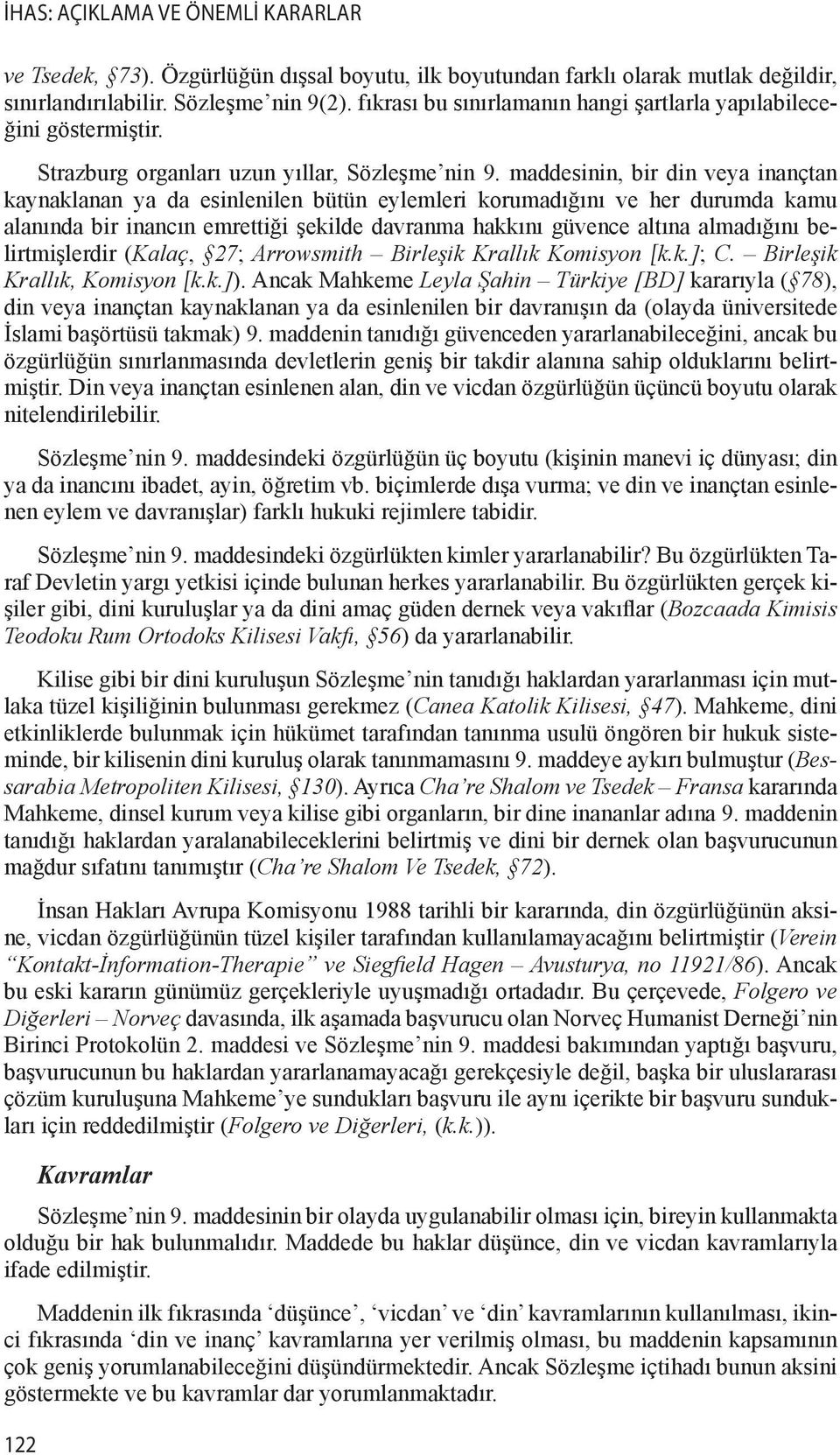 maddesinin, bir din veya inançtan kaynaklanan ya da esinlenilen bütün eylemleri korumadığını ve her durumda kamu alanında bir inancın emrettiği şekilde davranma hakkını güvence altına almadığını