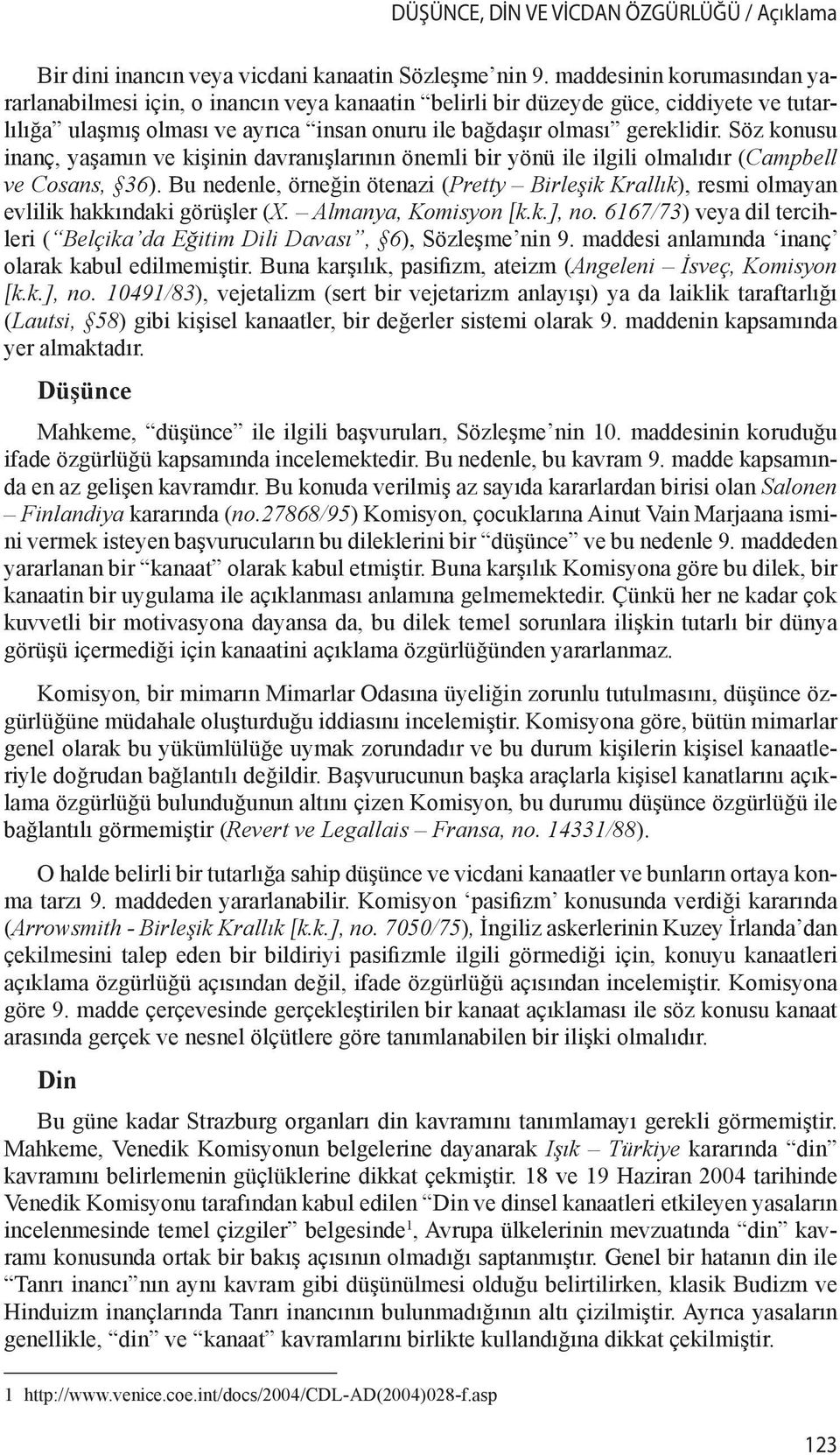 Söz konusu inanç, yaşamın ve kişinin davranışlarının önemli bir yönü ile ilgili olmalıdır ( Campbell ve Cosans, 36).