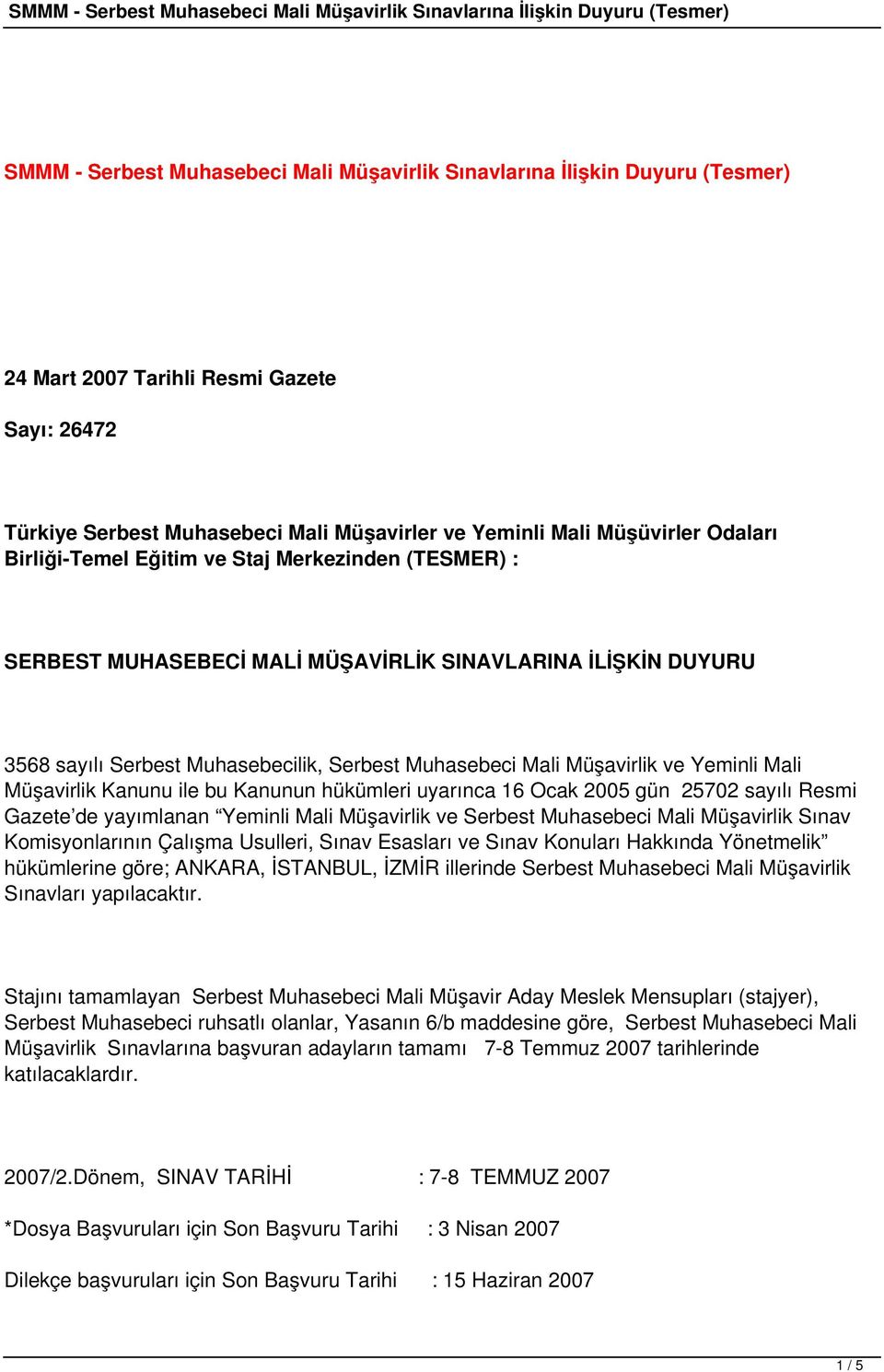 Yeminli Mali Müşavirlik Kanunu ile bu Kanunun hükümleri uyarınca 16 Ocak 2005 gün 25702 sayılı Resmi Gazete de yayımlanan Yeminli Mali Müşavirlik ve Serbest Muhasebeci Mali Müşavirlik Sınav