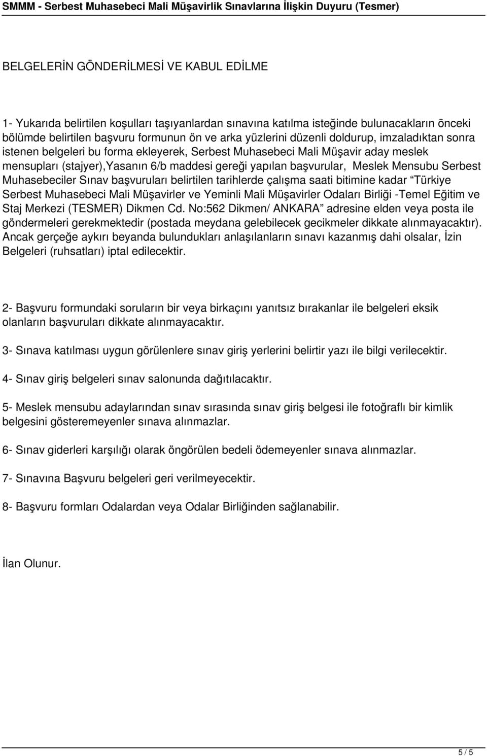 Mensubu Serbest Muhasebeciler Sınav başvuruları belirtilen tarihlerde çalışma saati bitimine kadar Türkiye Serbest Muhasebeci Mali Müşavirler ve Yeminli Mali Müşavirler Odaları Birliği -Temel Eğitim