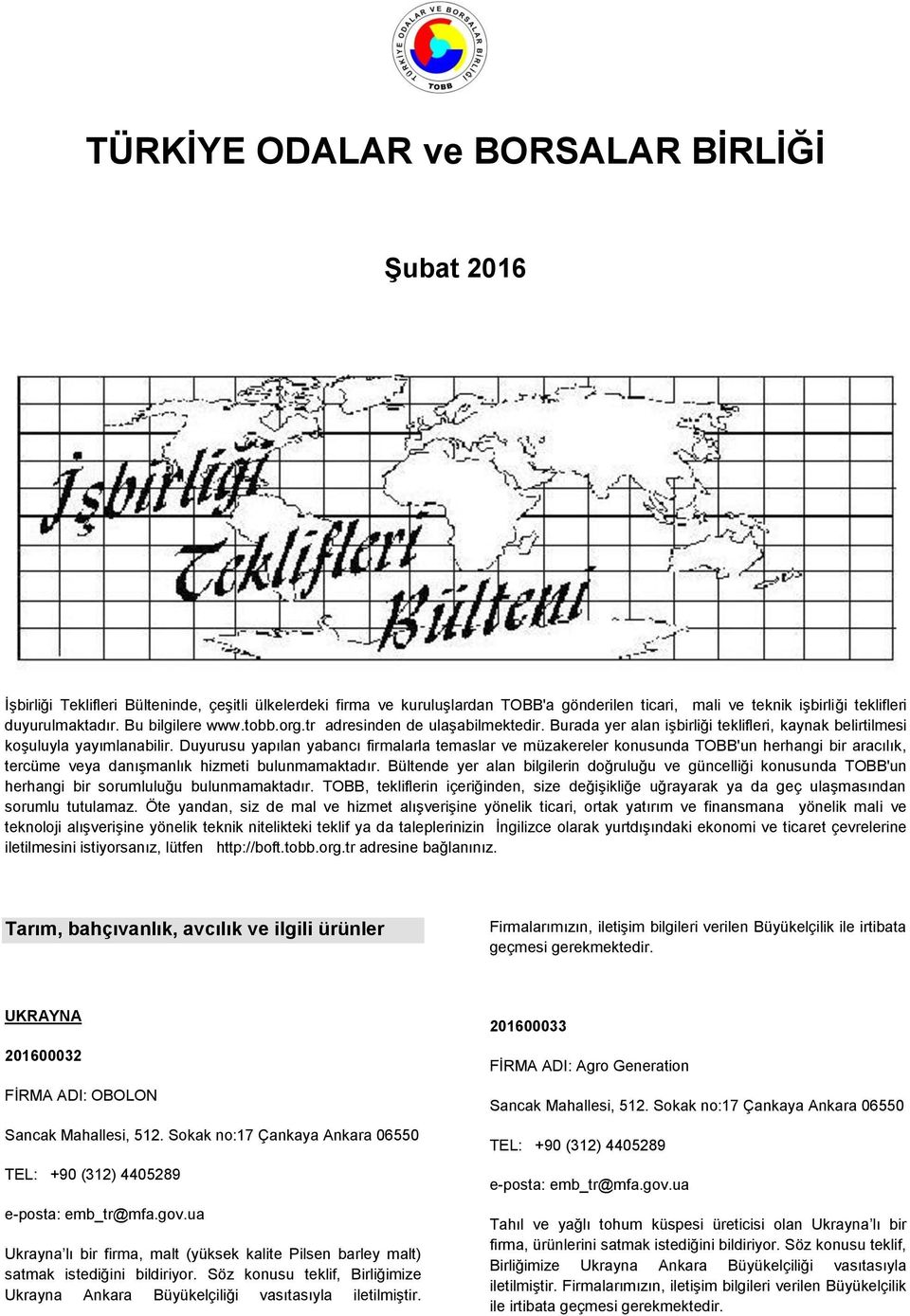 Duyurusu yapılan yabancı firmalarla temaslar ve müzakereler konusunda TOBB'un herhangi bir aracılık, tercüme veya danışmanlık hizmeti bulunmamaktadır.