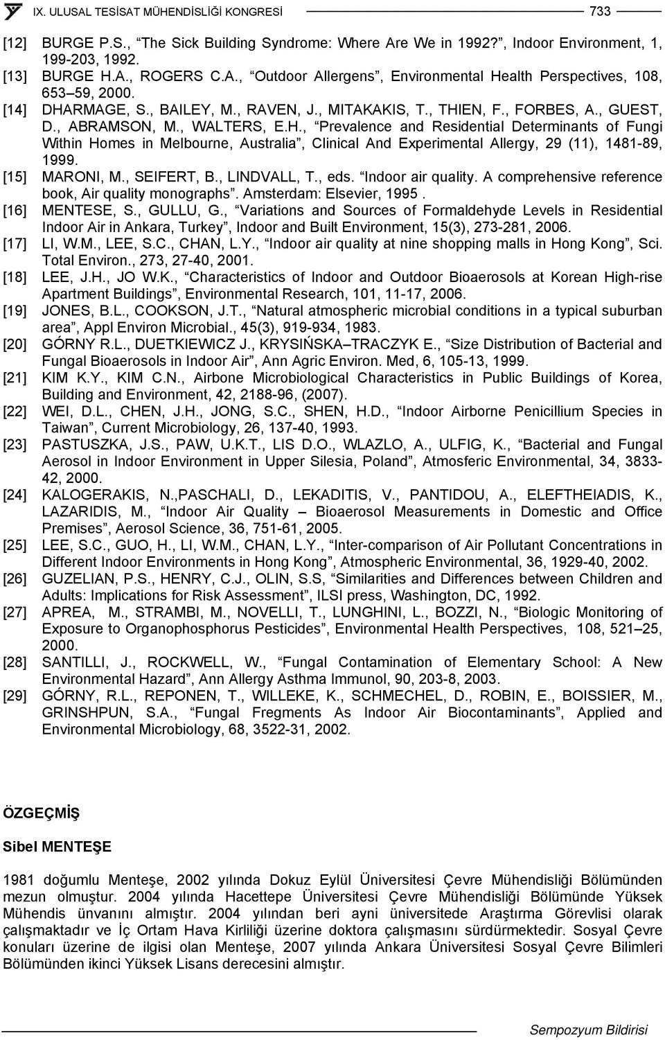 [15] MARONI, M., SEIFERT, B., LINDVALL, T., eds. Indoor air quality. A comprehensive reference book, Air quality monographs. Amsterdam: Elsevier, 1995. [16] MENTESE, S., GULLU, G.