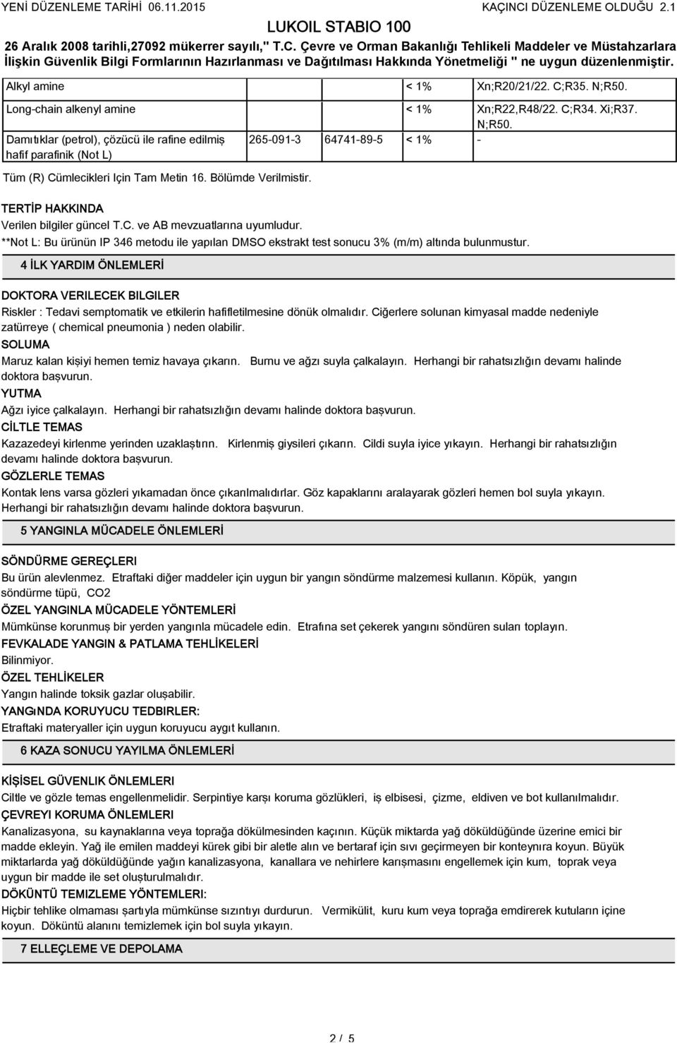 4 İLK YARDIM ÖNLEMLERİ DOKTORA VERILECEK BILGILER Riskler : Tedavi semptomatik ve etkilerin hafifletilmesine dönük olmalıdır.