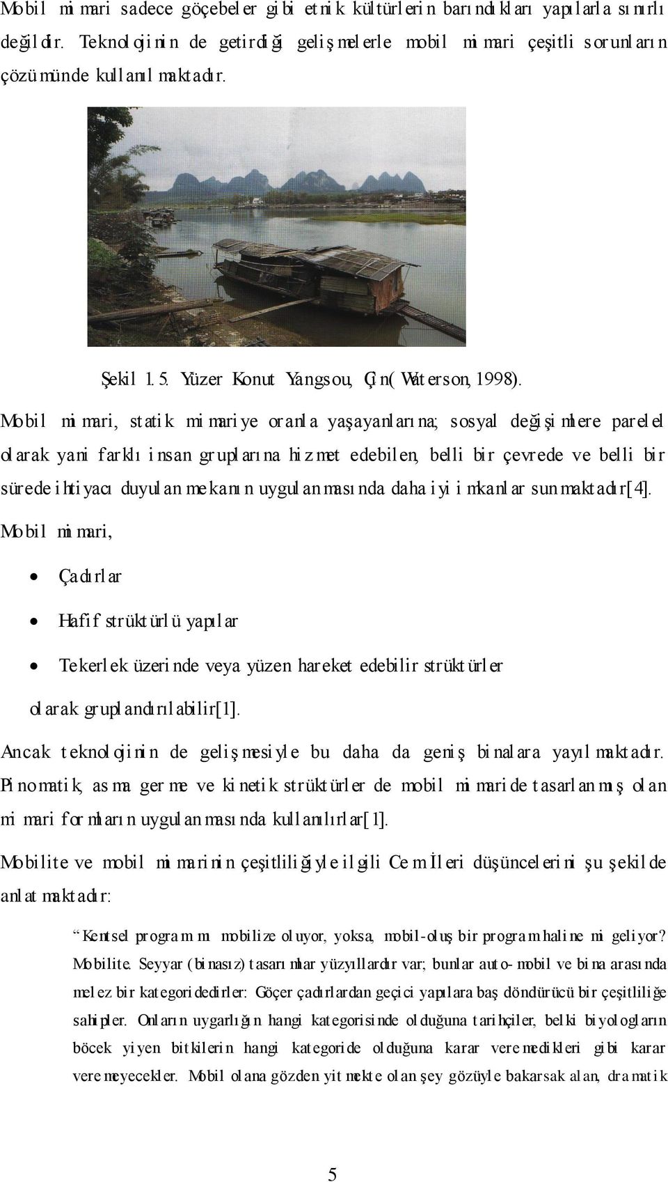 Mobil mi mari, statik mi mari ye oranl a yaşayanları na; sosyal değişi ml ere parel el ol arak yani farklı i nsan gr upl arı na hi z met edebilen, belli bir çevrede ve belli bir sürede i htiyacı