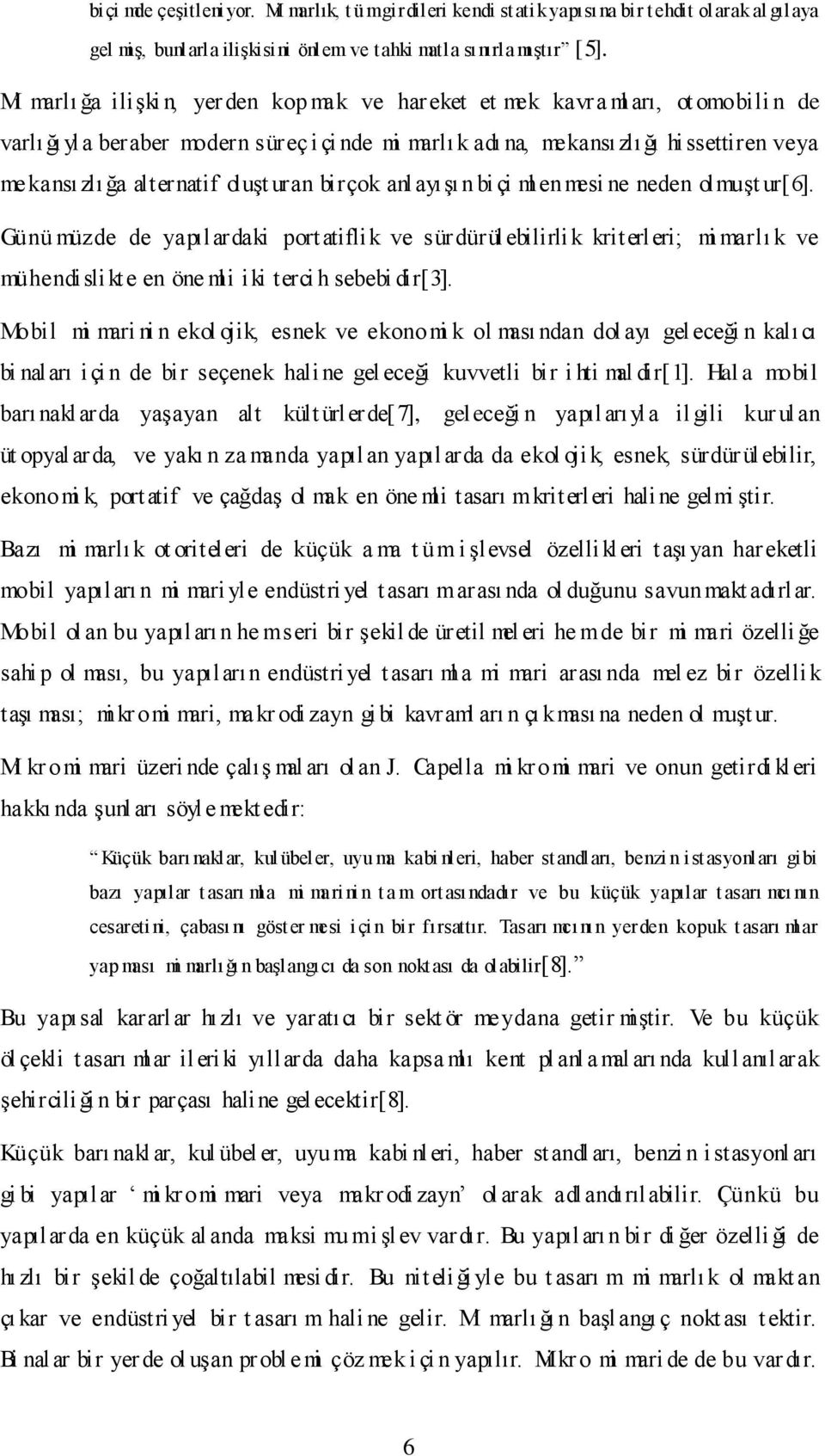 alternatif oluşt uran birçok anlayışı n bi çi ml enmesi ne neden olmuşt ur[6].