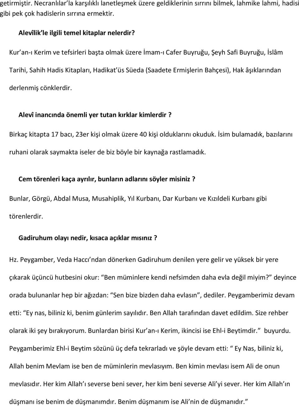 cönklerdir. Alevî inancında önemli yer tutan kırklar kimlerdir? Birkaç kitapta 17 bacı, 23er kişi olmak üzere 40 kişi olduklarını okuduk.