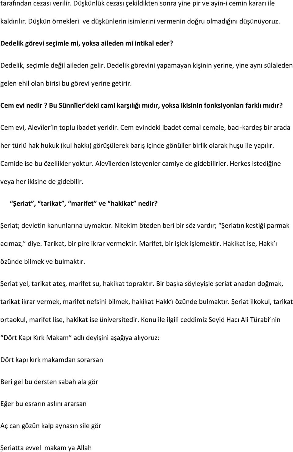 Dedelik görevini yapamayan kişinin yerine, yine aynı sülaleden gelen ehil olan birisi bu görevi yerine getirir. Cem evi nedir?