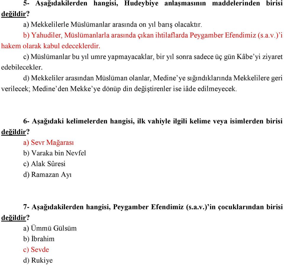 c) Müslümanlar bu yıl umre yapmayacaklar, bir yıl sonra sadece üç gün Kâbe yi ziyaret edebilecekler.