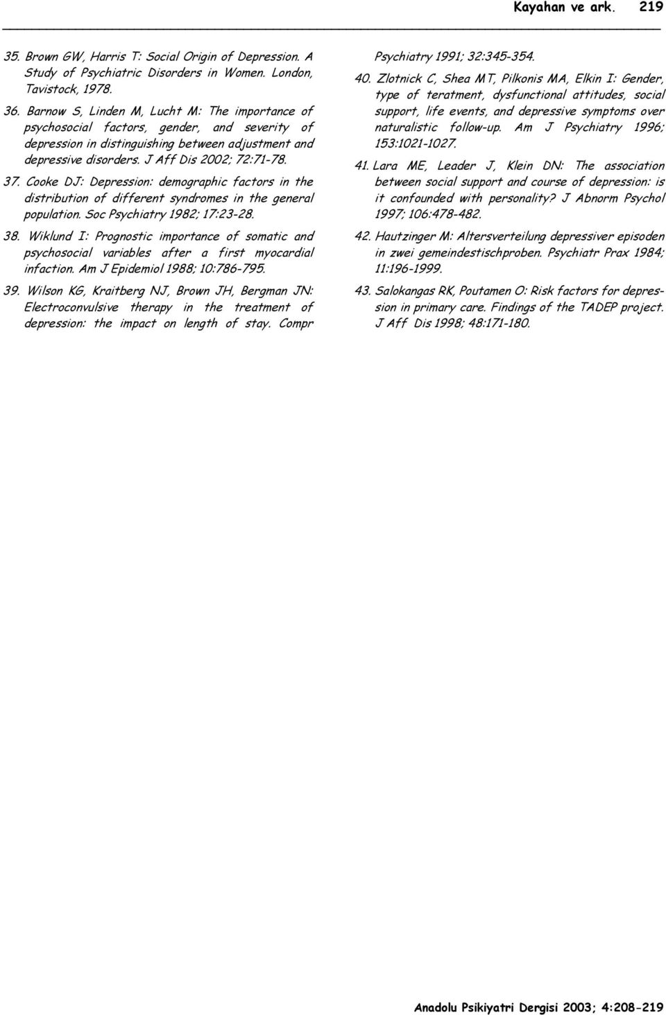 Cooke DJ: Depression: demographic factors in the distribution of different syndromes in the general population. Soc Psychiatry 1982; 17:23-28. 38.