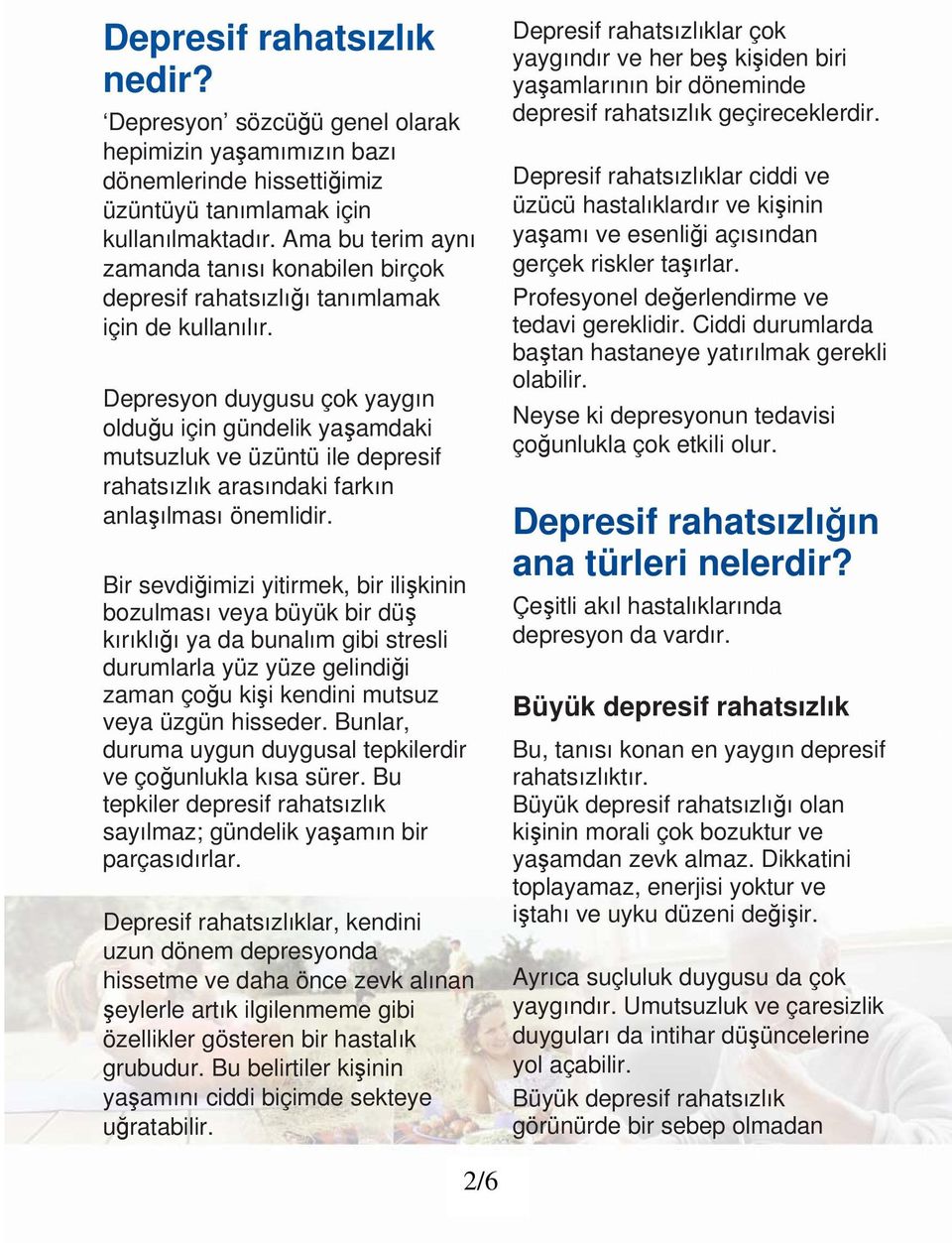 Depresyon duygusu çok yaygın olduğu için gündelik yaşamdaki mutsuzluk ve üzüntü ile depresif rahatsızlık arasındaki farkın anlaşılması önemlidir.