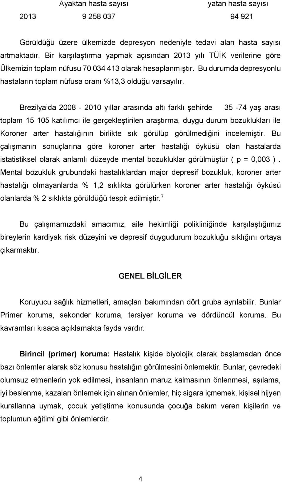 Bu durumda depresyonlu hastaların toplam nüfusa oranı %13,3 olduğu varsayılır.