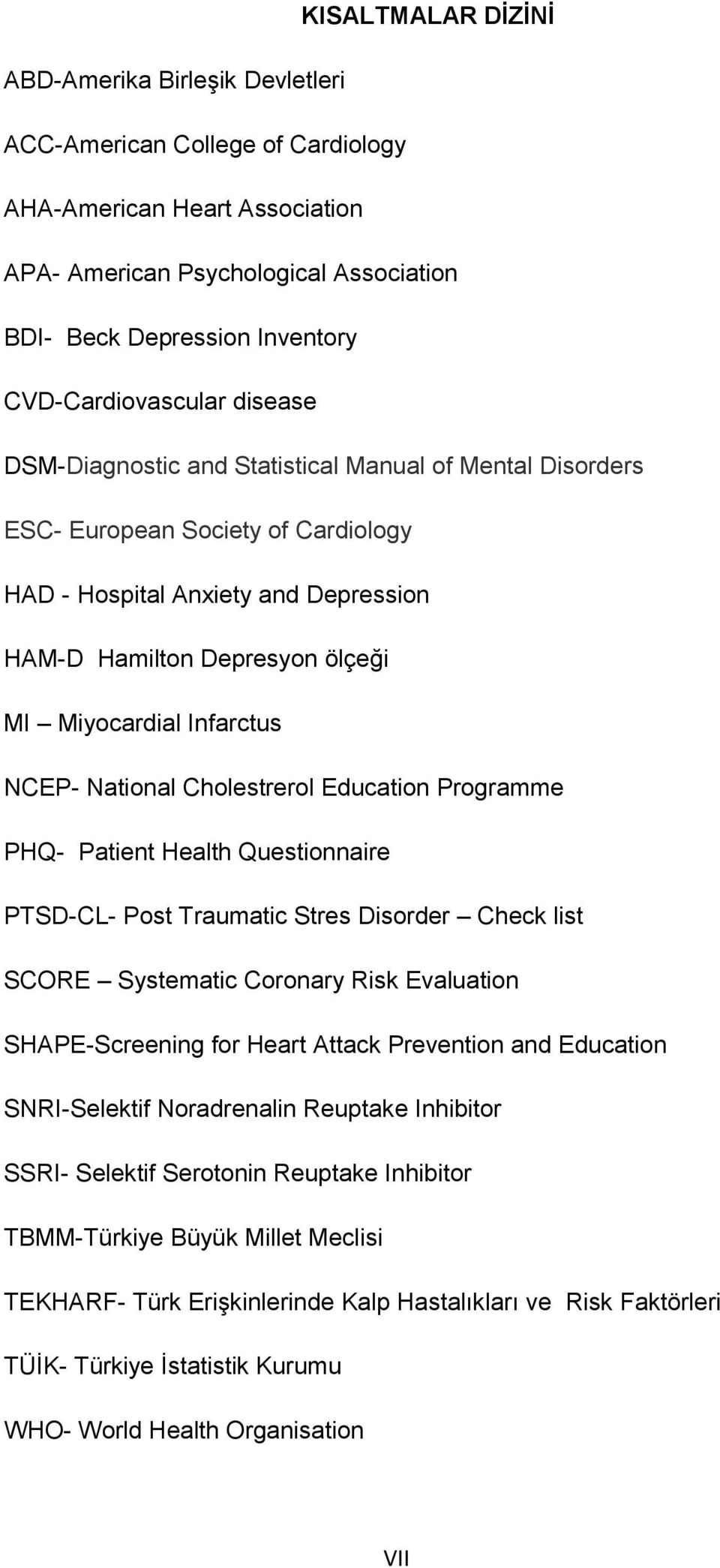 Miyocardial Infarctus NCEP- National Cholestrerol Education Programme PHQ- Patient Health Questionnaire PTSD-CL- Post Traumatic Stres Disorder Check list SCORE Systematic Coronary Risk Evaluation